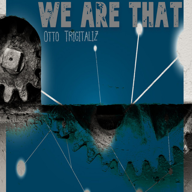 Trigitaliz – We Are That