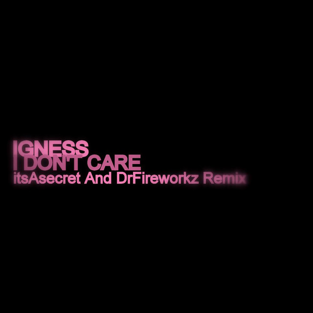 I Dont Care - Itsasecret And Dr Fireworkz Remix cover