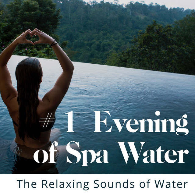 # 1 Evening of Spa Water - Album by The Relaxing Sounds of Water | Spotify