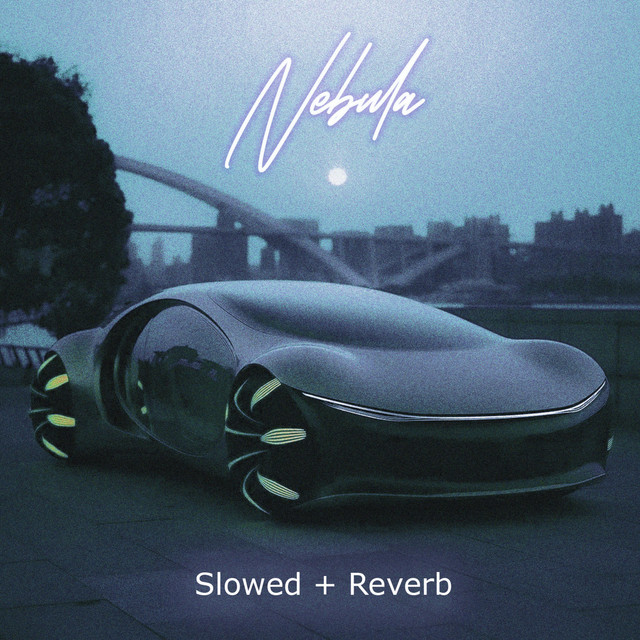 NEBULA - (Slowed + Reverb)