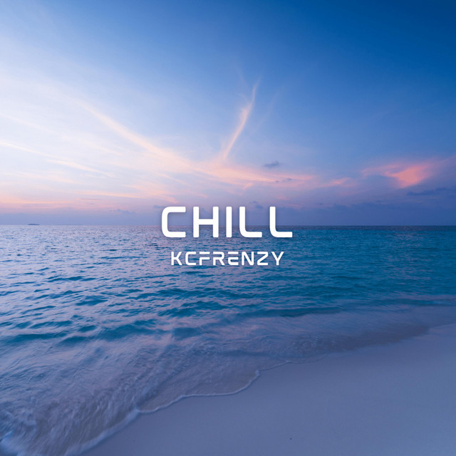 Chill - Album by KCFRENZY | Spotify