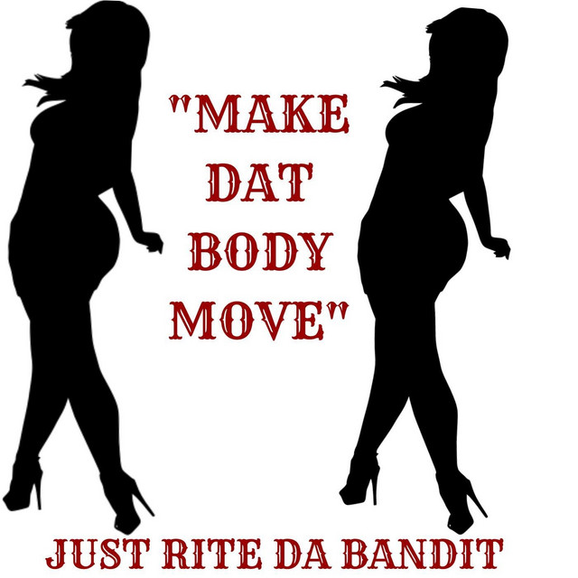 Make Dat Body Move - Single by Just Rite da Bandit | Spotify
