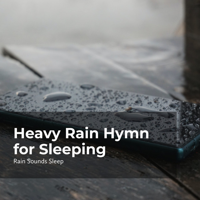 Heavy Rain Hymn for Sleeping - Album by Rain Sounds Sleep | Spotify