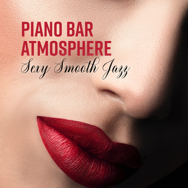 Piano Bar Atmosphere: Sexy Smooth Jazz - Restaurant and Dinner, Background Music for Cocktail, Club & Nightlife cover art