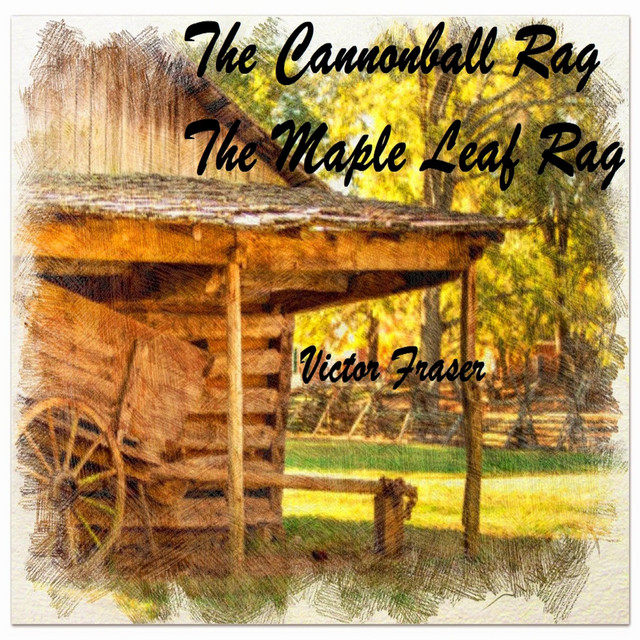 The Cannonball Rag / The Maple Leaf Rag - Single by Victor Fraser | Spotify