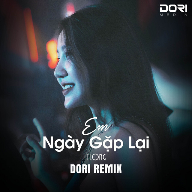 Em Ngày Gặp Lại (DORI Remix) - Tình Đời Nào Ai Đâu Biết Trước Những Gì Remix