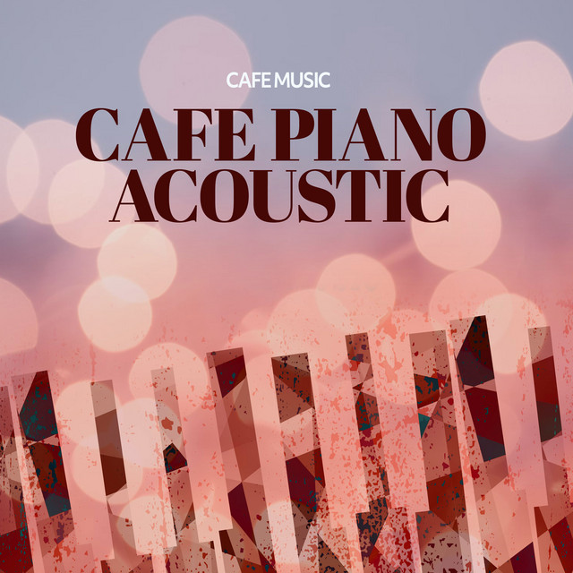 Cafe Piano Acoustic - Album by Cafe Music | Spotify
