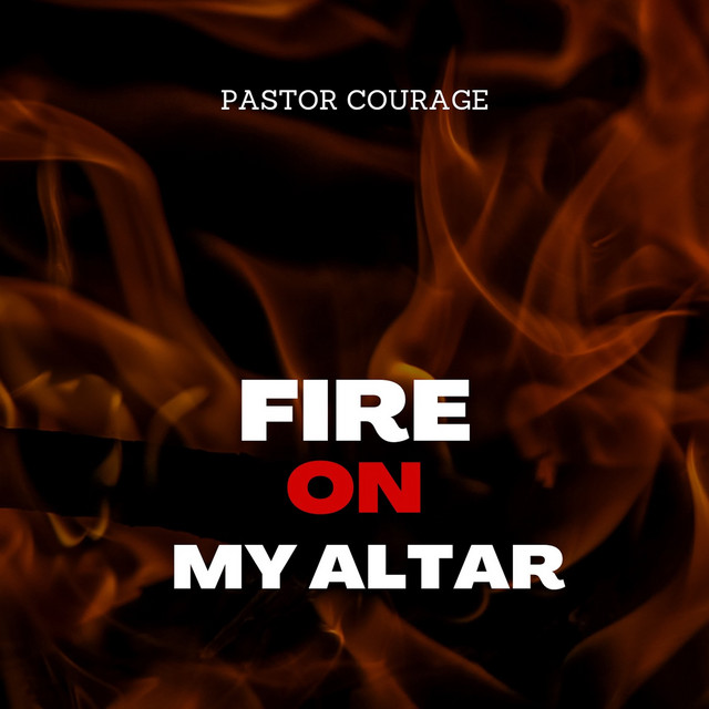 Fire On My Altar - song and lyrics by Pastor Courage | Spotify