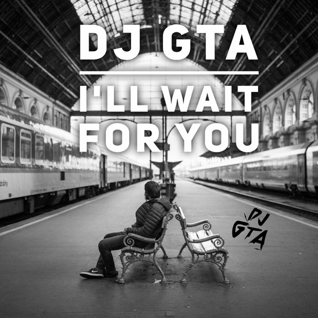 ill wait for you - Single by DJ GTA | Spotify
