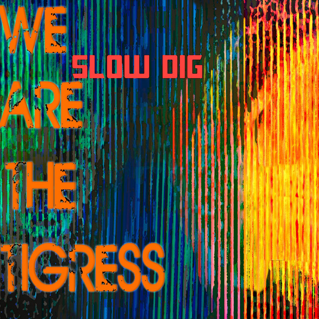 Slow Dig - Single by We Are the Tigress | Spotify