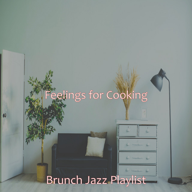 Feelings for Cooking - Album by Brunch Jazz Playlist | Spotify