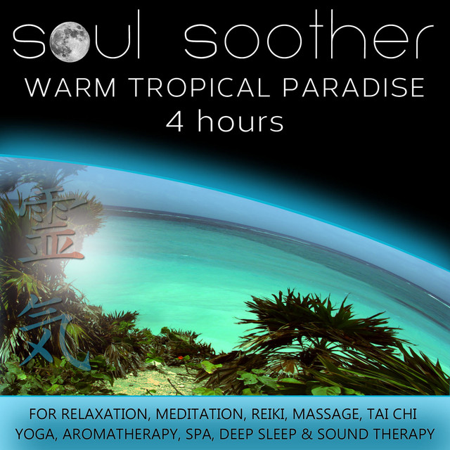Warm Tropical Paradise (4 Hours) For Relaxation, Meditation, Reiki, Massage, Tai Chi, Yoga, Aromatherapy, Spa, Deep Sleep and Sound Therapy cover art