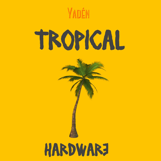 Tropical Hardware - Single by Yaden | Spotify