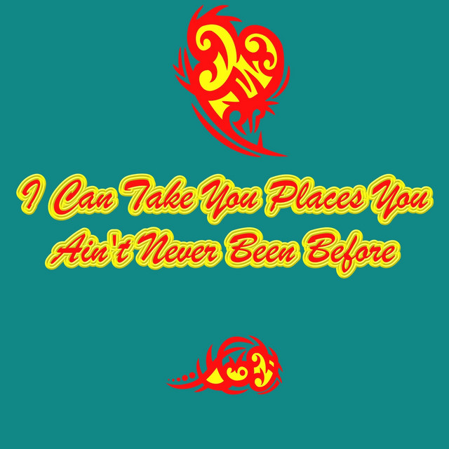 I Can Take You Places You Ain t Never Been Before Single By US Music