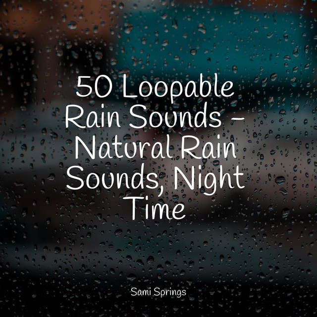 50 Loopable Rain Sounds - Natural Rain Sounds, Night Time - Album by A ...