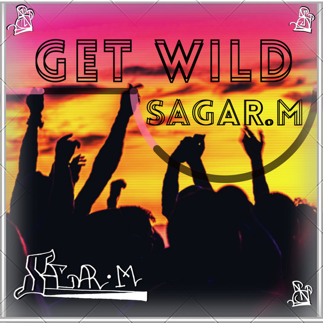 Get Wild Song And Lyrics By Sagar M Spotify