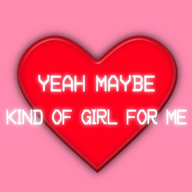 Kind Of Girl For Me - song and lyrics by Yeah Maybe | Spotify