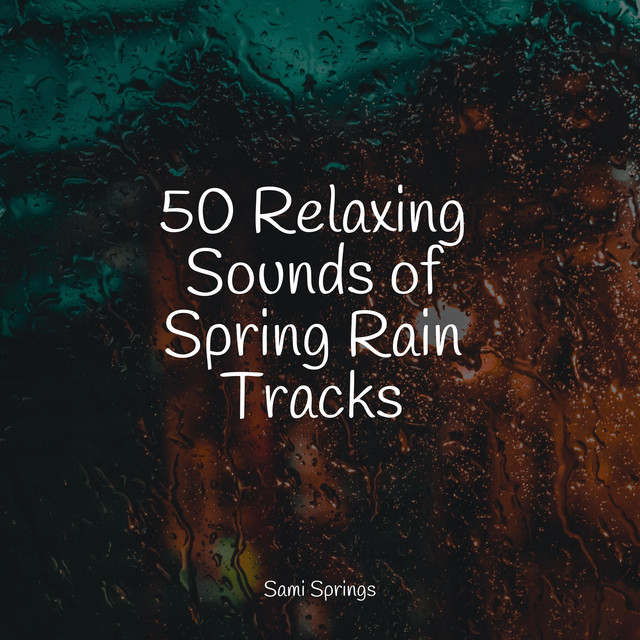 50 Relaxing Sounds of Spring Rain Tracks - Album by Powerthoughts ...