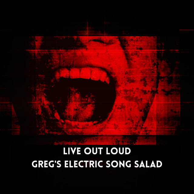 Live Out Loud song and lyrics by Greg's Electric Song Salad Spotify