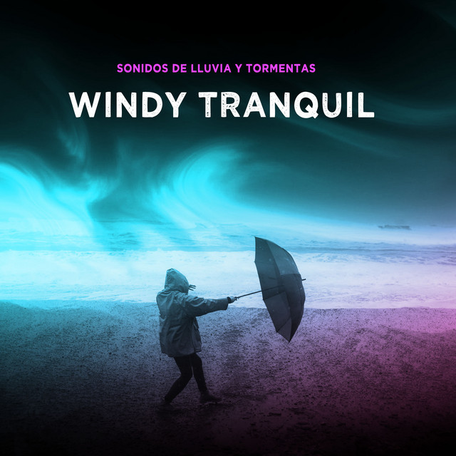 Windy Tranquil - Album by Sonidos De Lluvia y Tormentas | Spotify