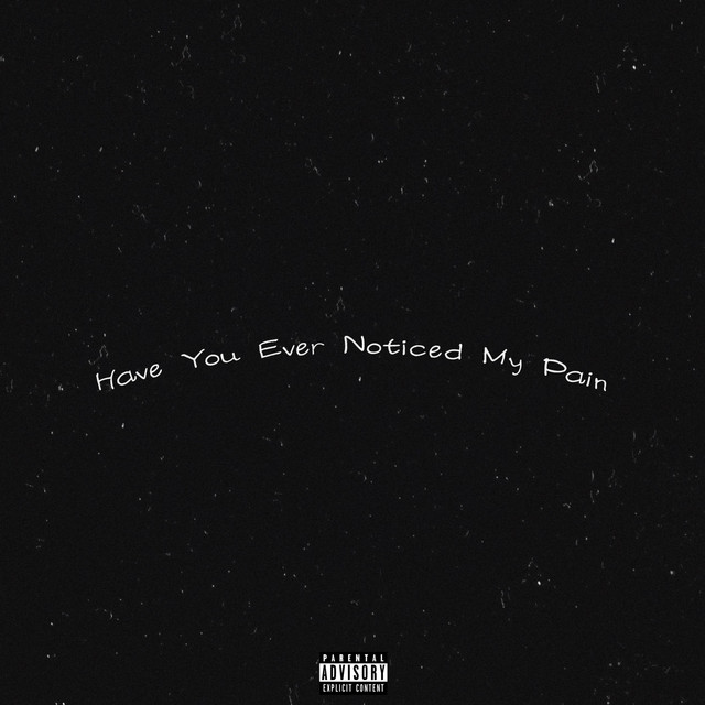 Have You Ever Noticed My Pain