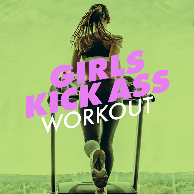 Girls Kick Ass Workout - Compilation by Various Artists | Spotify
