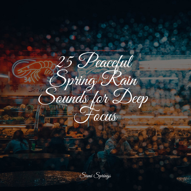 25 Peaceful Spring Rain Sounds for Deep Focus - Album by Relaxing ...
