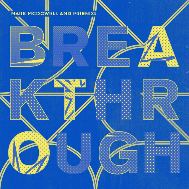 Breakthrough - Album by Mark McDowell and Friends | Spotify