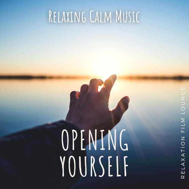 Opening Yourself - Single by Relaxation Film Lounge | Spotify