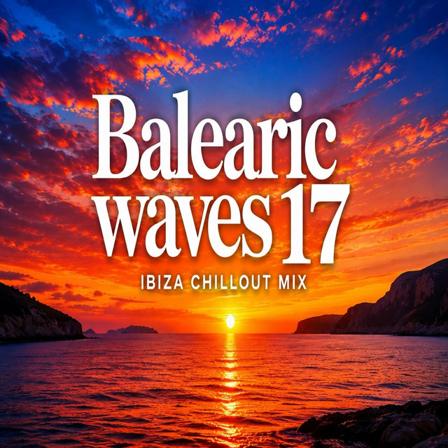 Balearic Waves 17 (Ibiza Sunset Chillout Mix) ‑「アルバム」by