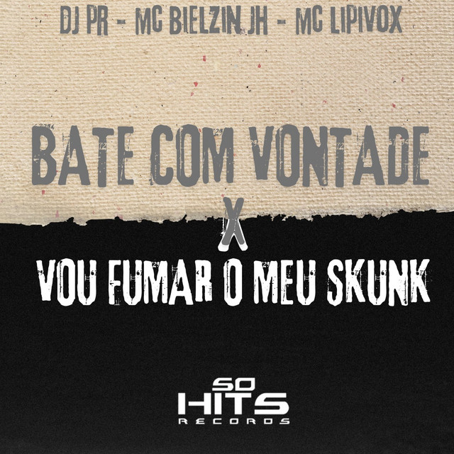 Bate Com Vontade x Vou Fumar o Meu Skunk