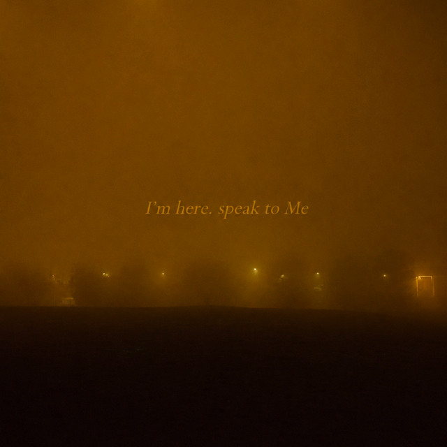 I'm Here Speak to Me
