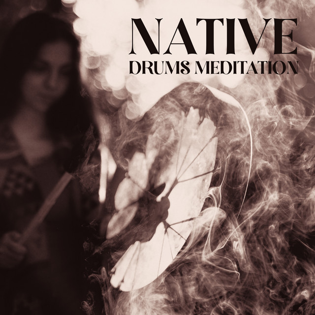 Native Drums Meditation (Spiritual Drums Sounds for Deep Connection, Meditation and Prayers) cover art