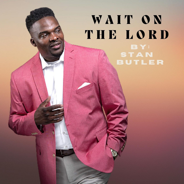 WAIT ON THE LORD - song and lyrics by Stan Butler | Spotify
