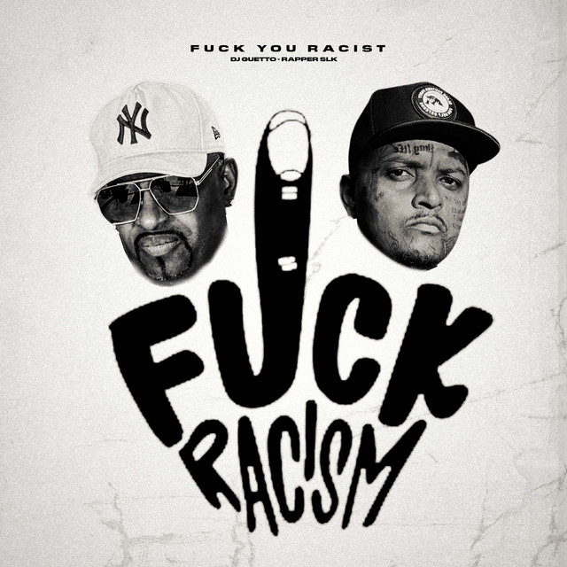 Fuck You Racist - song and lyrics by RAPPER SLK, GUETTO DJ, A2M ...