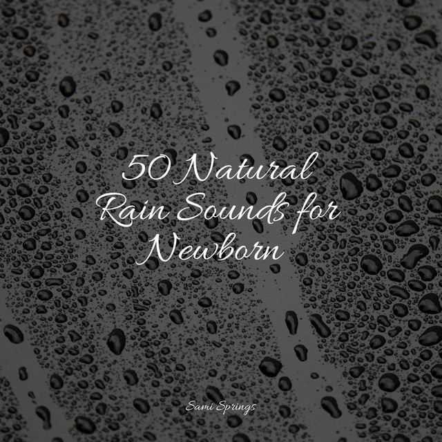 50 Natural Rain Sounds for Newborn - Album by Tinnitus Aid | Spotify