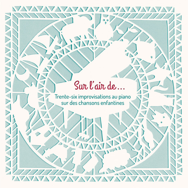 Sur l'air de... Trente-six improvisations au piano sur des chansons enfantines cover art
