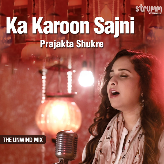 Ka Karoon Sajni - The Unwind Mix