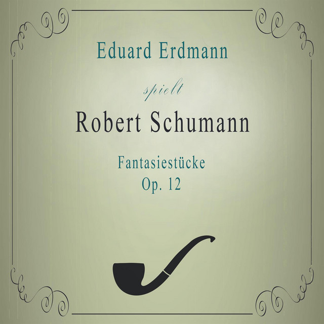 Eduard Erdmann spielt: Robert Schumann: Fantasiestücke, Op. 12 cover art