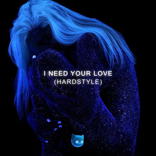 I Need Your Love - HARDSTYLE
