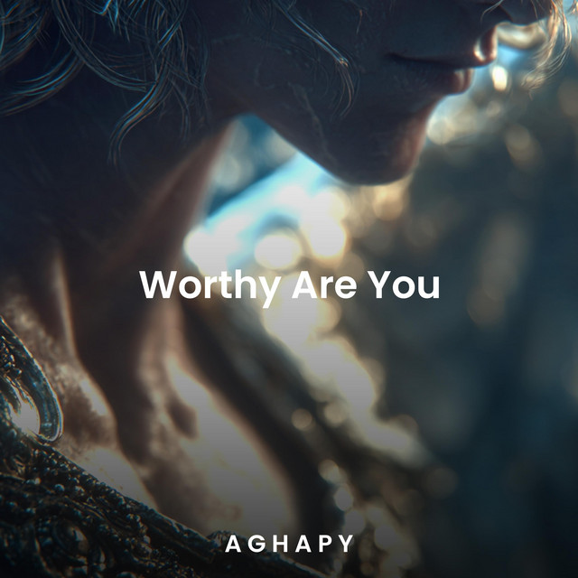Worthy Are You - Single by Aghapy | Spotify