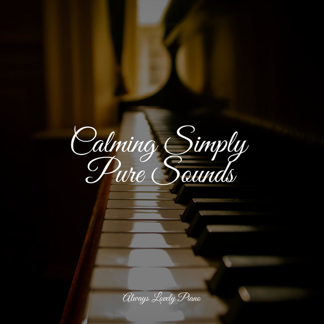 Calming Simply Pure Sounds - Album by Romantic Piano Music | Spotify