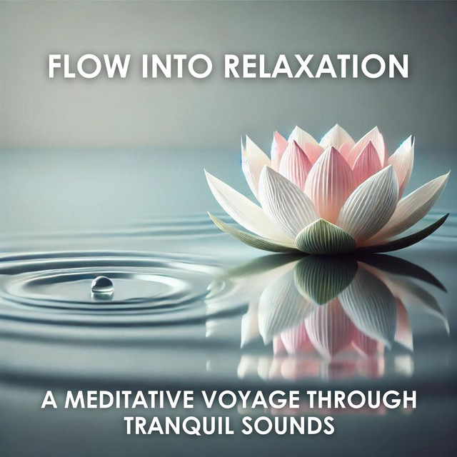 Flow into Relaxation: A Meditative Voyage Through Tranquil Sounds