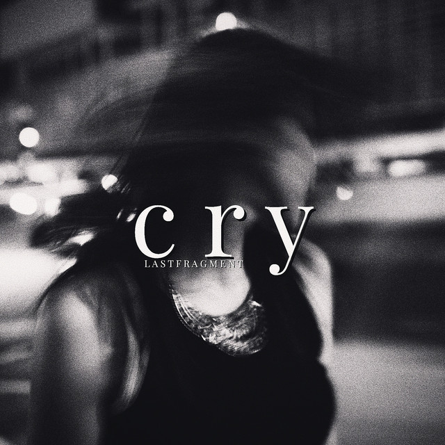 Cry - Single by Lastfragment | Spotify