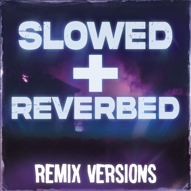 Slowed + Reverbed Remix Versions cover art