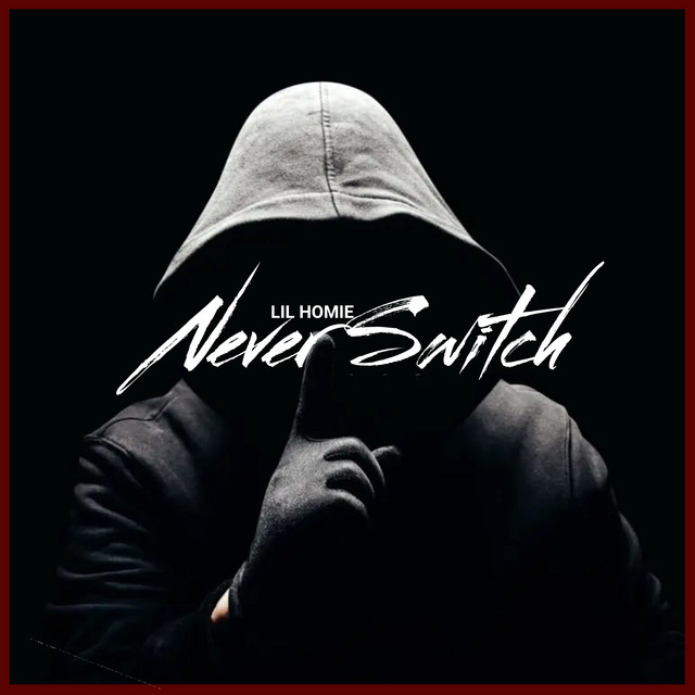 Never Switch - Single by Lil Homie | Spotify