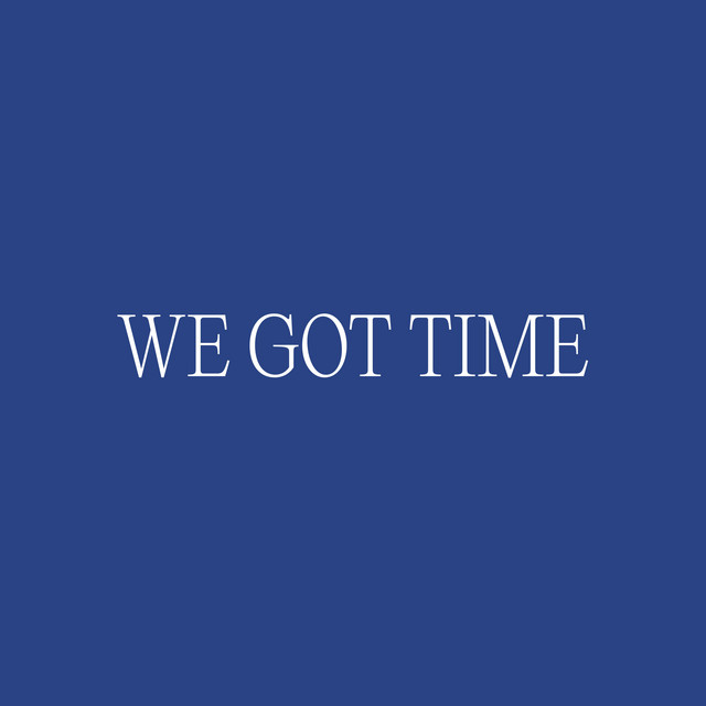 WE GOT TIME