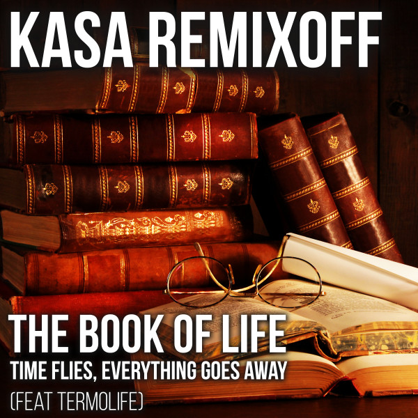 Обкладинка Kasa Remixoff — The book of life / Time flies, everything goes away