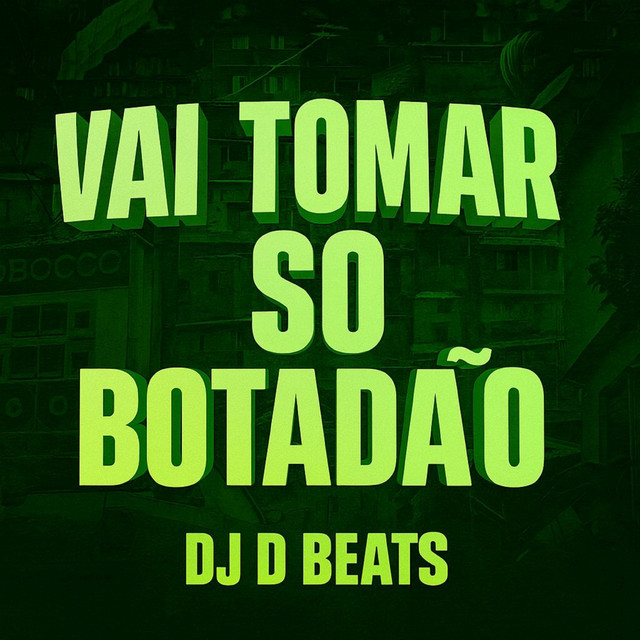 Vai Tomar Só Botadão - FUNK