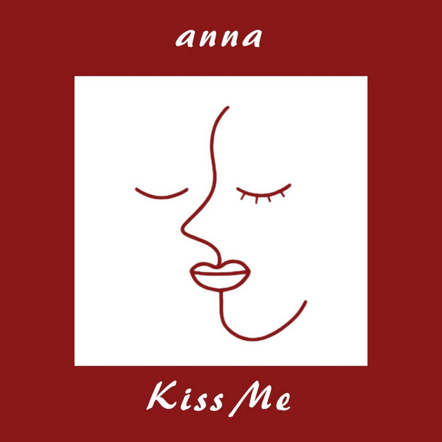 Kiss Me - Single by Anna | Spotify